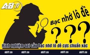 kinh nghiệm soi cầu bạc nhớ lô đề chuẩn xác