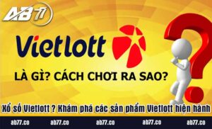 Xổ số Vietlott ? Khám phá các sản phẩm Vietlott hiện hành