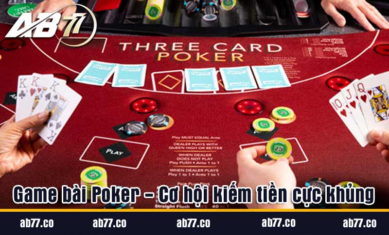 game bài Poker- cơ hội kiếm tiền cực khủng