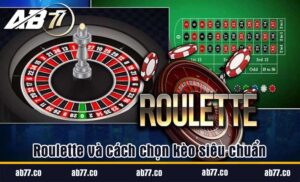 Roulette và cách chọn kèo siêu chuẩn