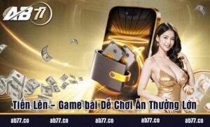 Tiến Lên - Game bài Dễ Chơi Ăn Thưởng Lớn